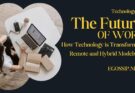 The Future of Work How Technology is Transforming Remote and Hybrid Models